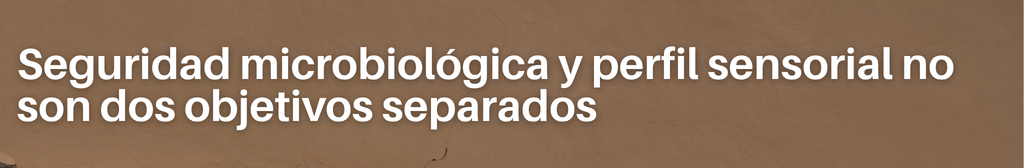 Seguridad microbiológica y perfil sensorial no son dos objetivos separados