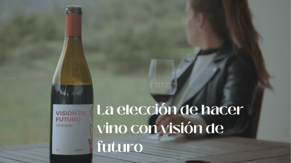 La elección de hacer vino con visión de futuro